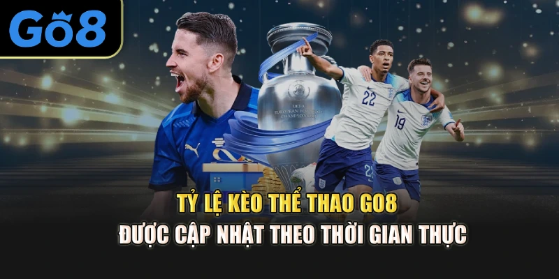 Tỷ lệ kèo thể thao Go8 được cập nhật theo thời gian thực